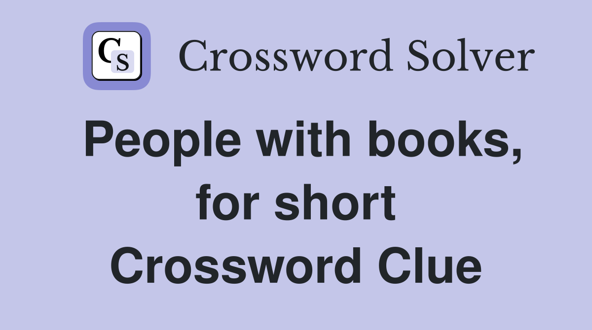 People with books, for short Crossword Clue