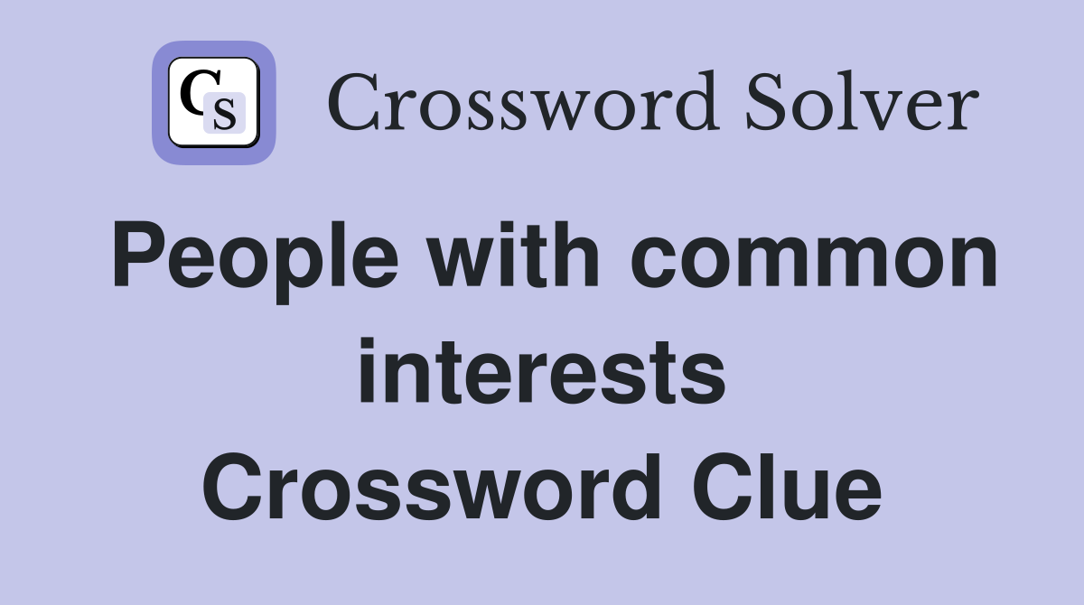 People with common interests Crossword Clue