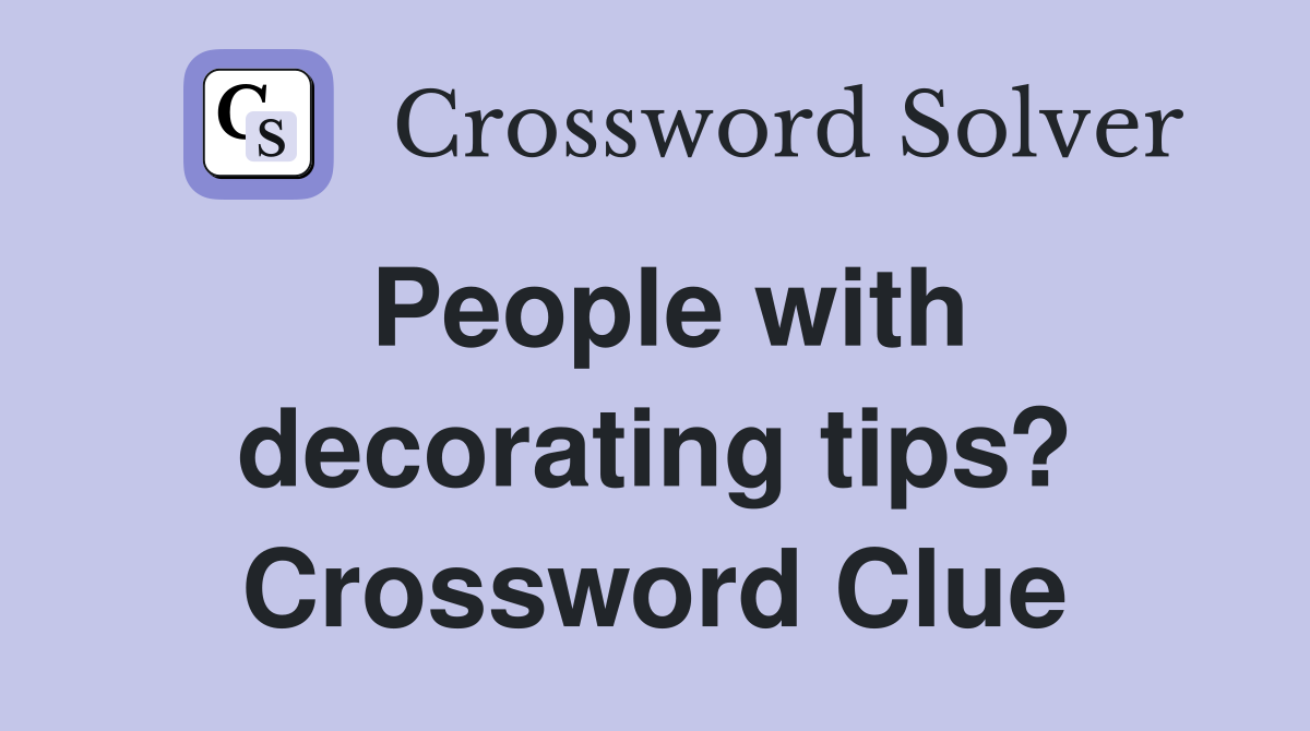 People with decorating tips? Crossword Clue