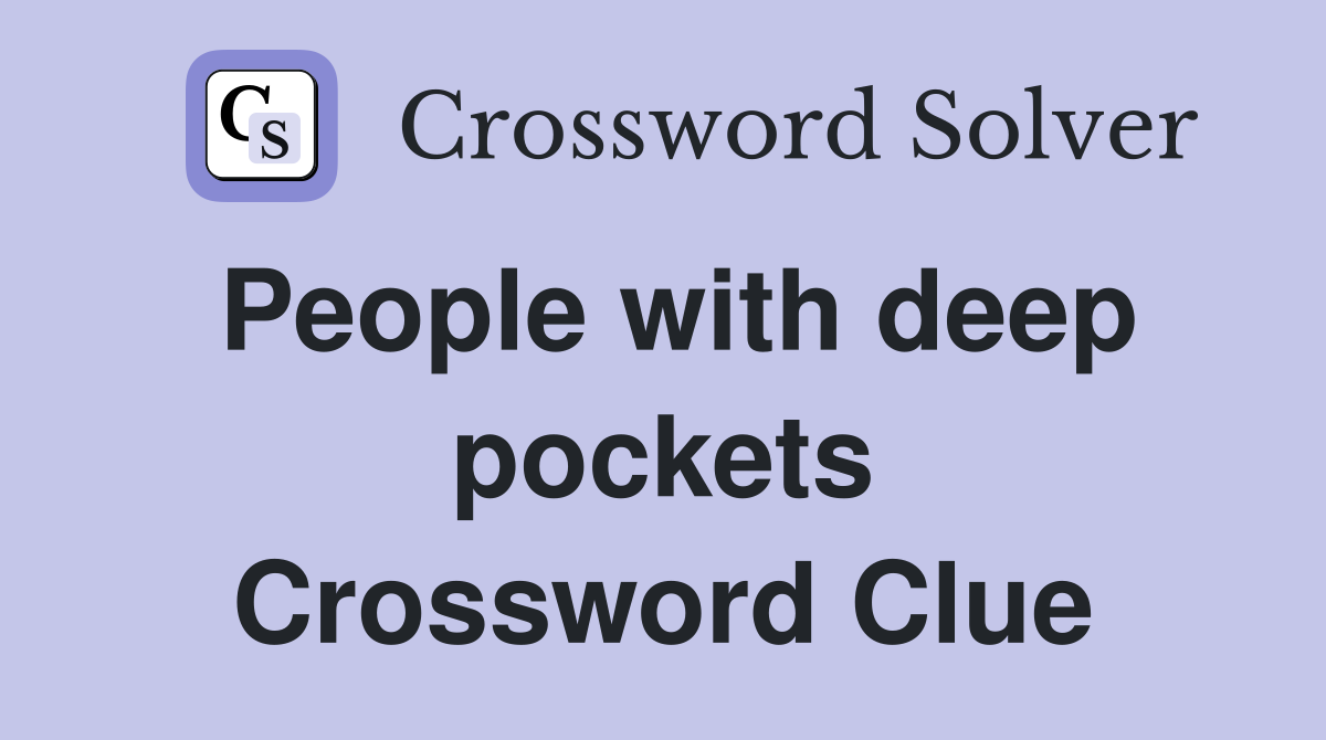 People with deep pockets Crossword Clue