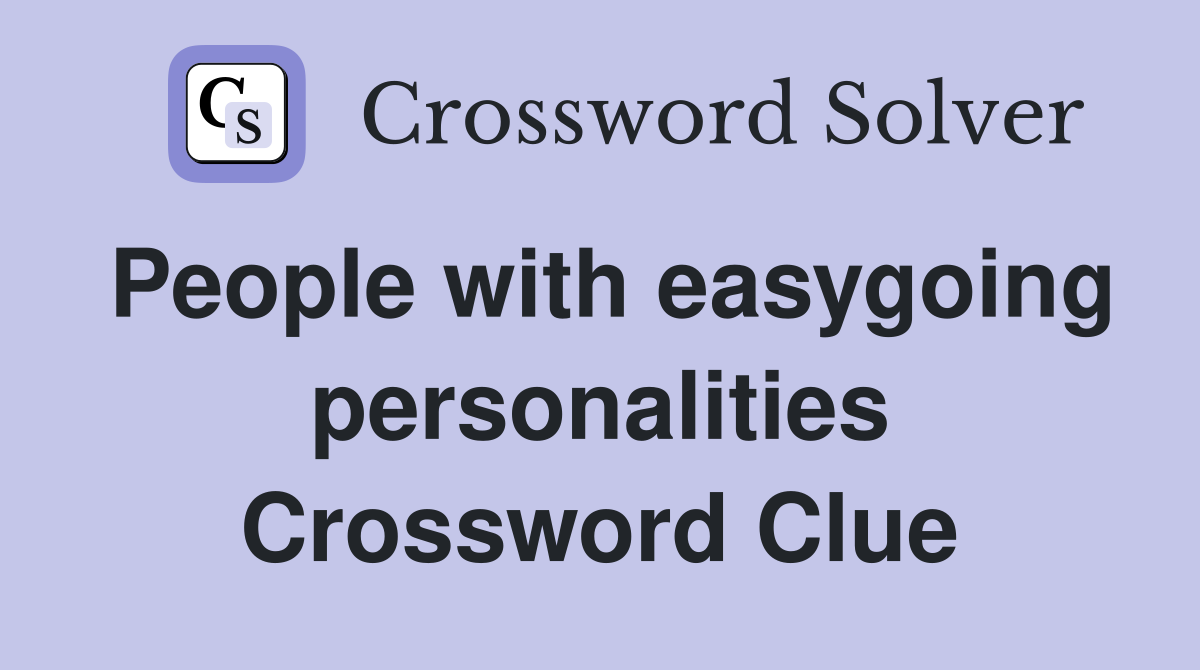 People with easygoing personalities Crossword Clue