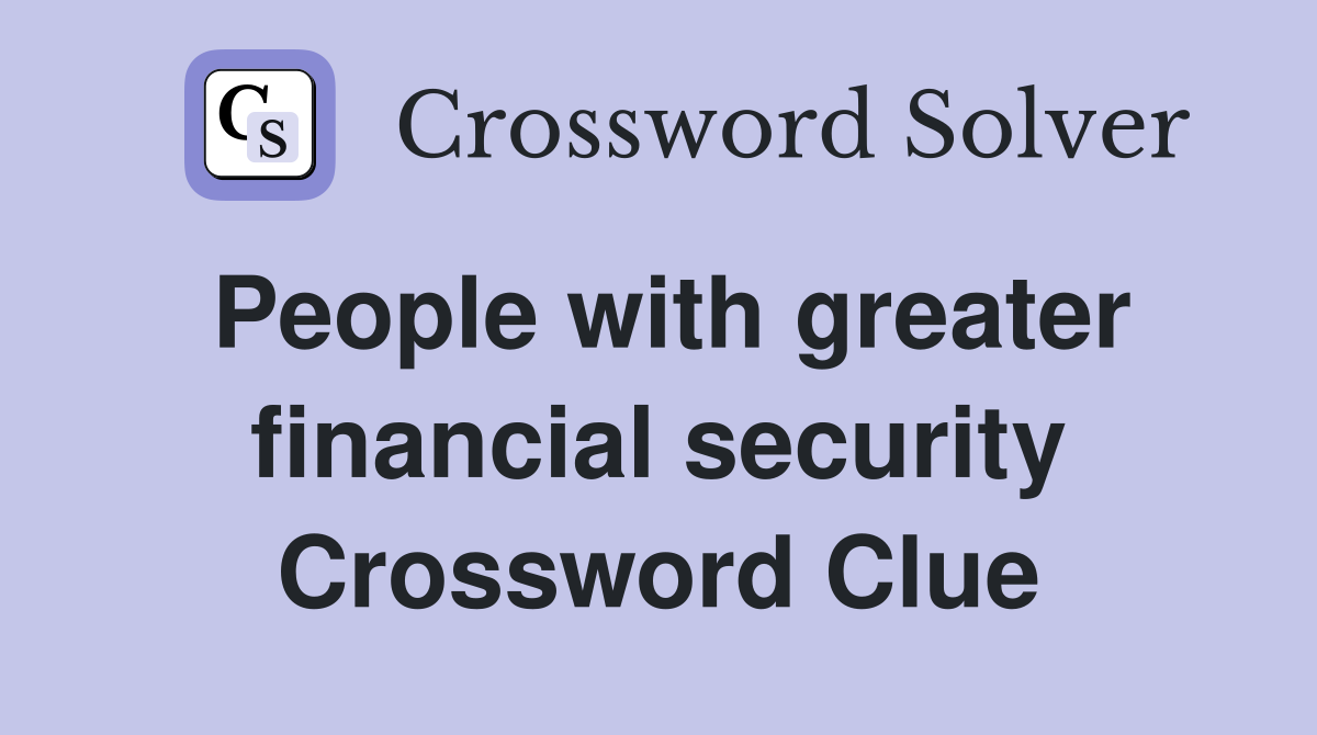 People with greater financial security Crossword Clue