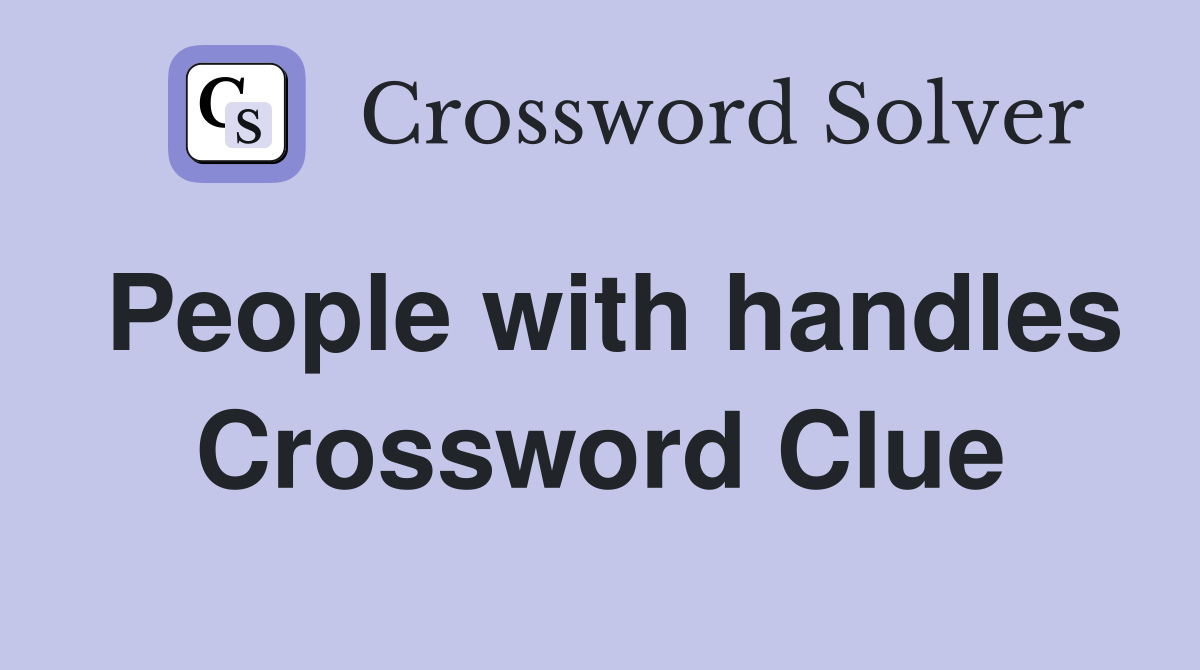 People with handles Crossword Clue
