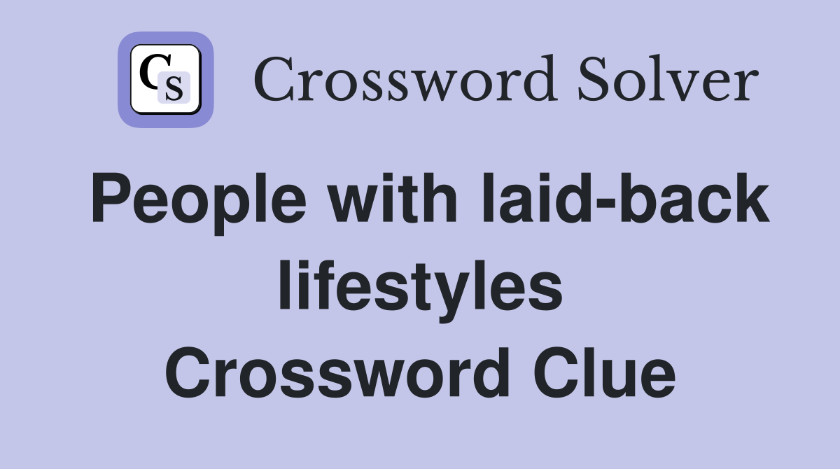 People with laid-back lifestyles Crossword Clue