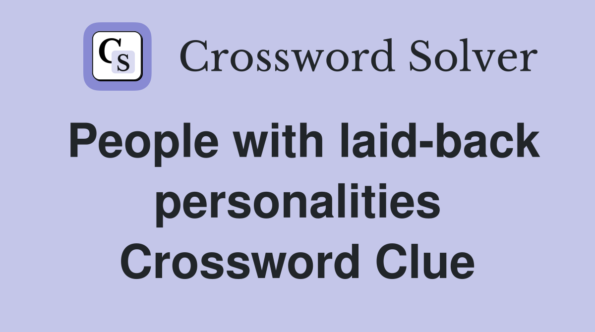 People with laid-back personalities Crossword Clue