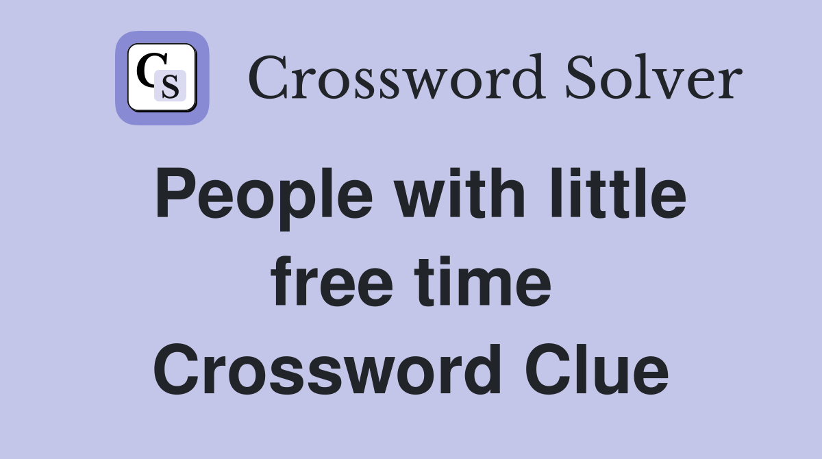 People with little free time Crossword Clue