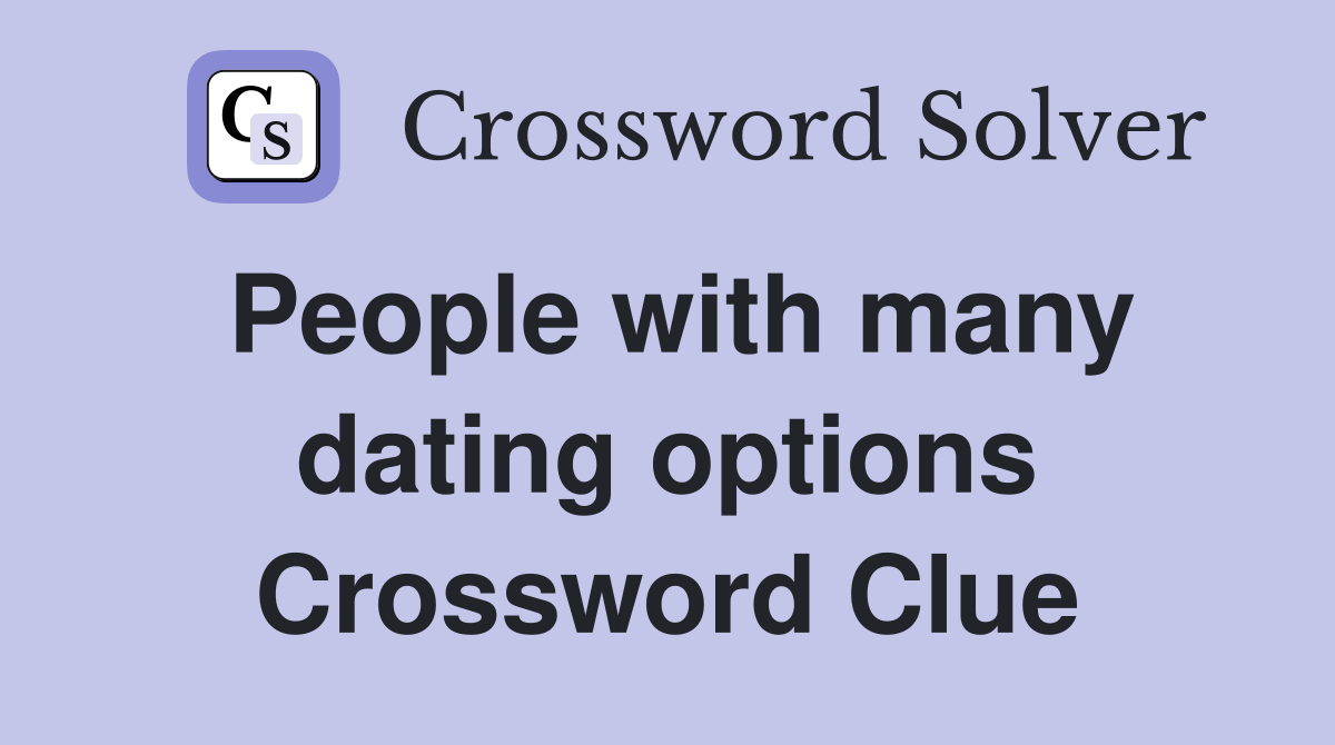 People with many dating options Crossword Clue