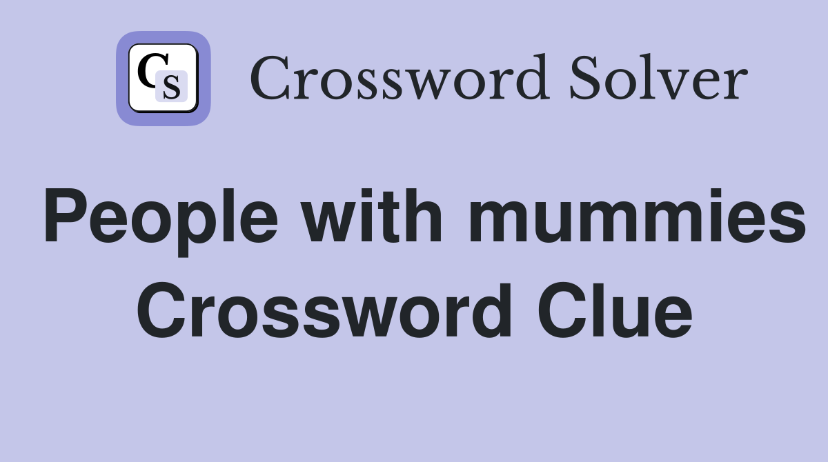 People with mummies Crossword Clue