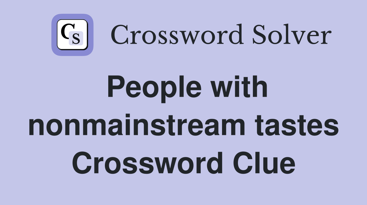 People with nonmainstream tastes Crossword Clue