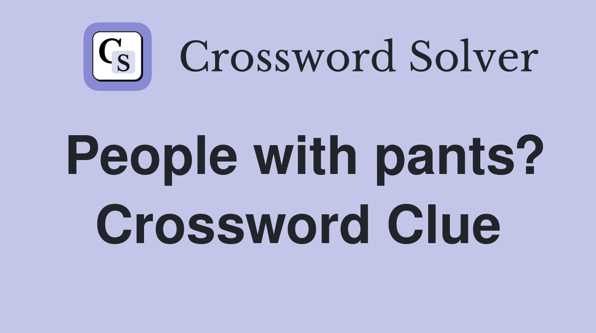 People with pants? Crossword Clue