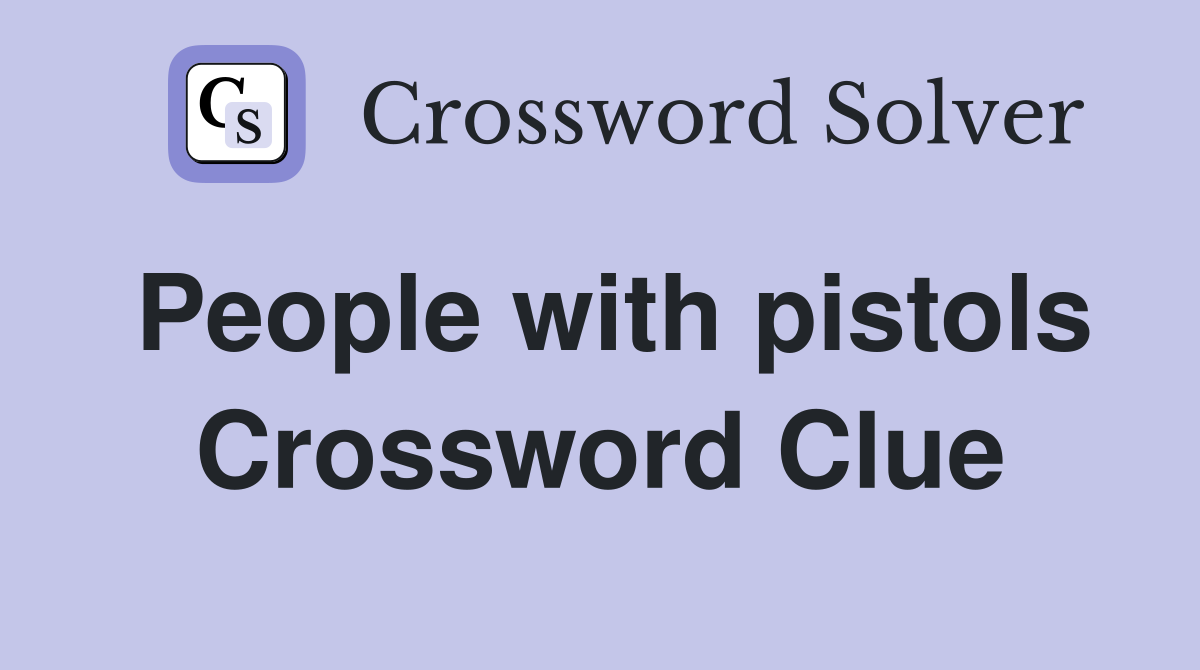 People with pistols Crossword Clue