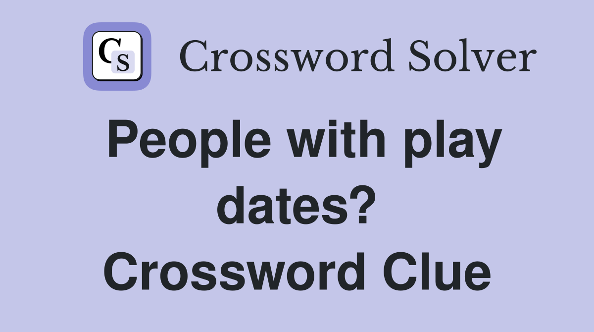 People with play dates? Crossword Clue