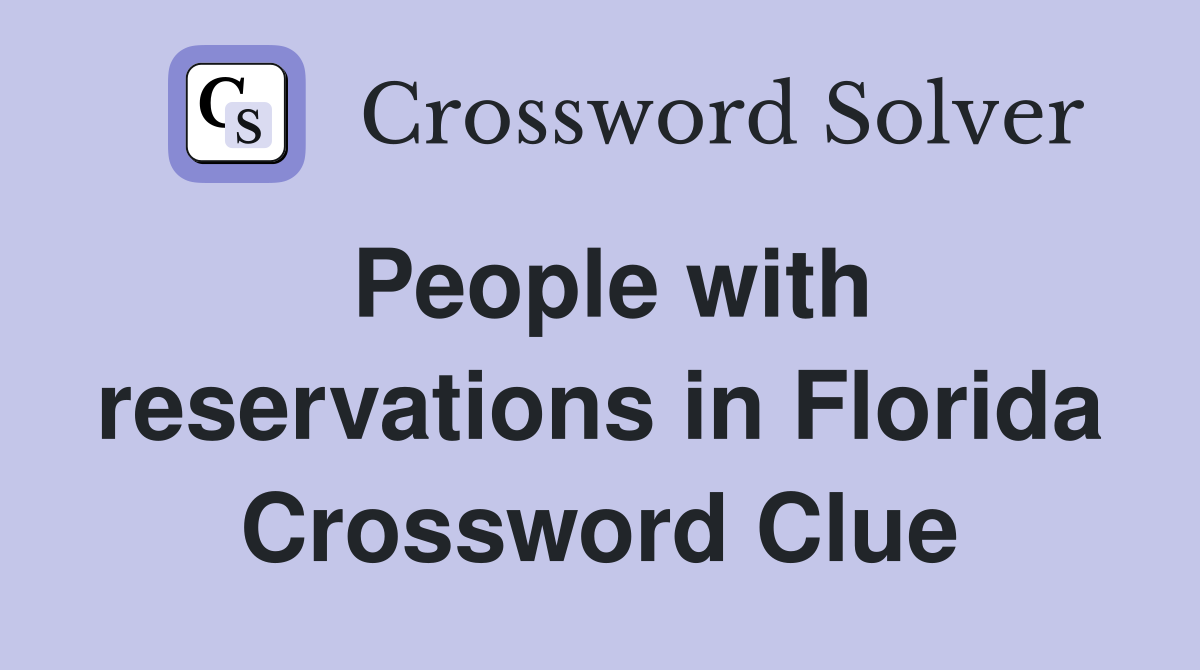 People with reservations in Florida Crossword Clue