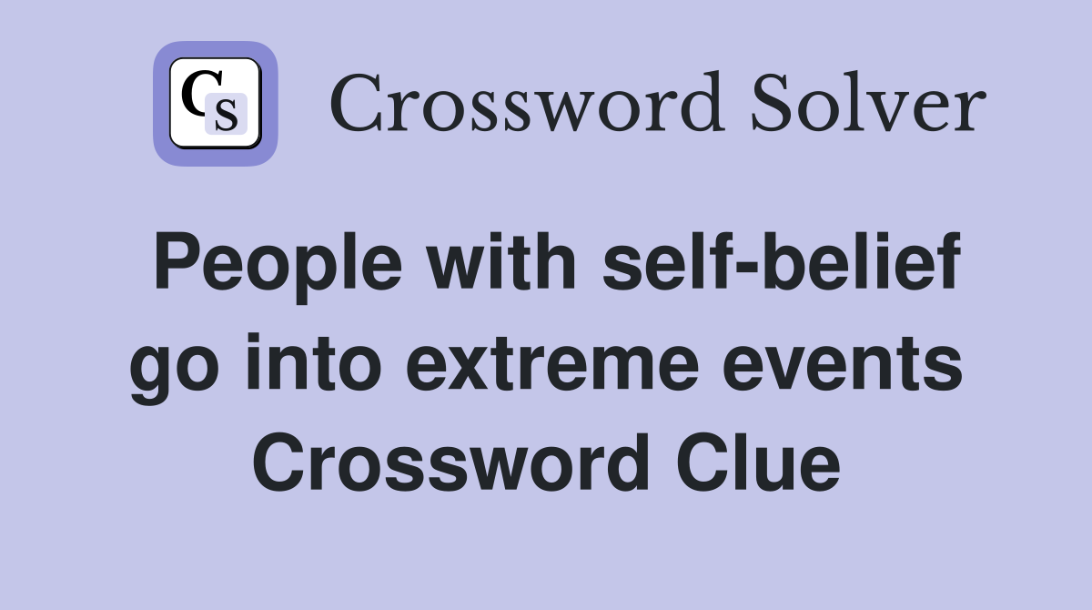 People with self-belief go into extreme events Crossword Clue