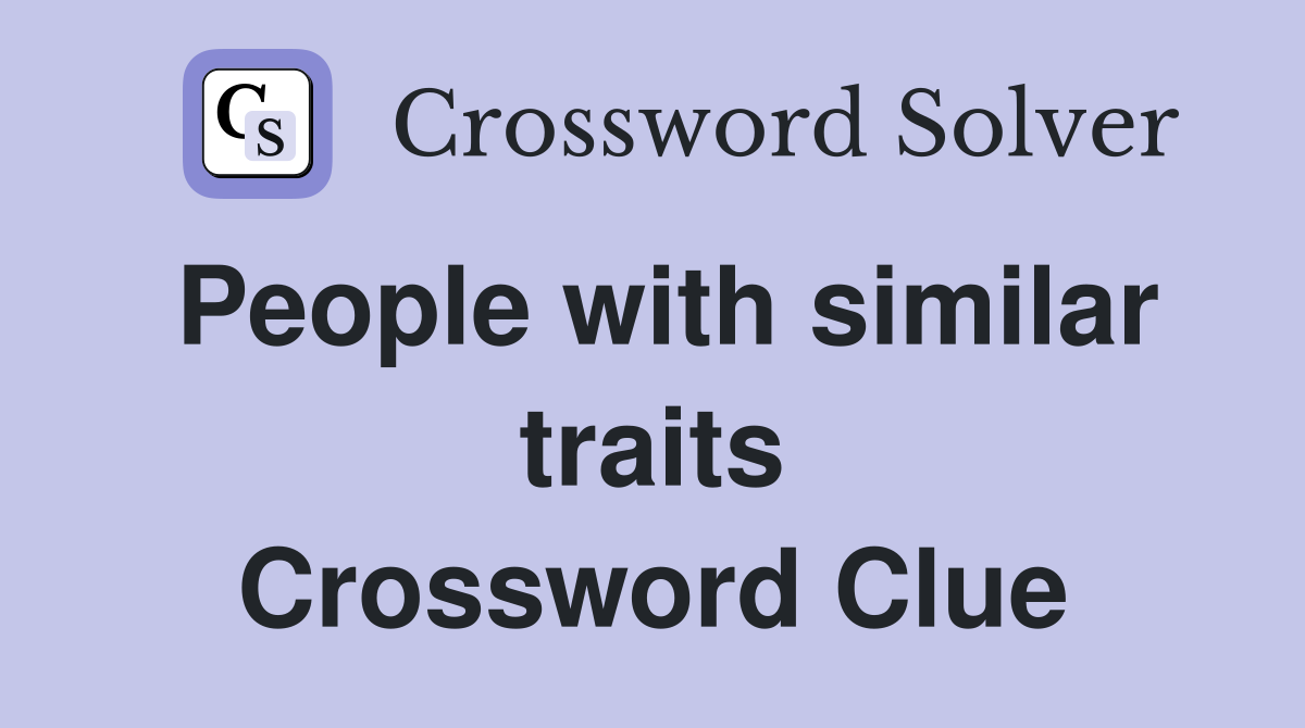 People with similar traits Crossword Clue