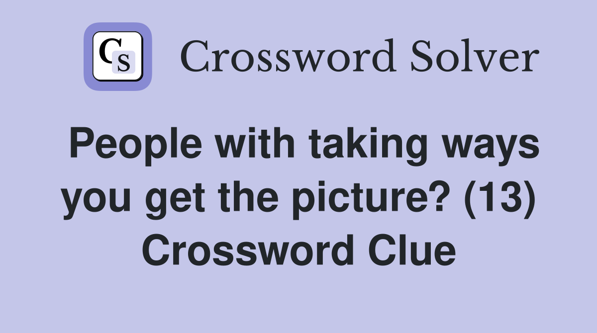 People with taking ways you get the picture? (13) Crossword Clue