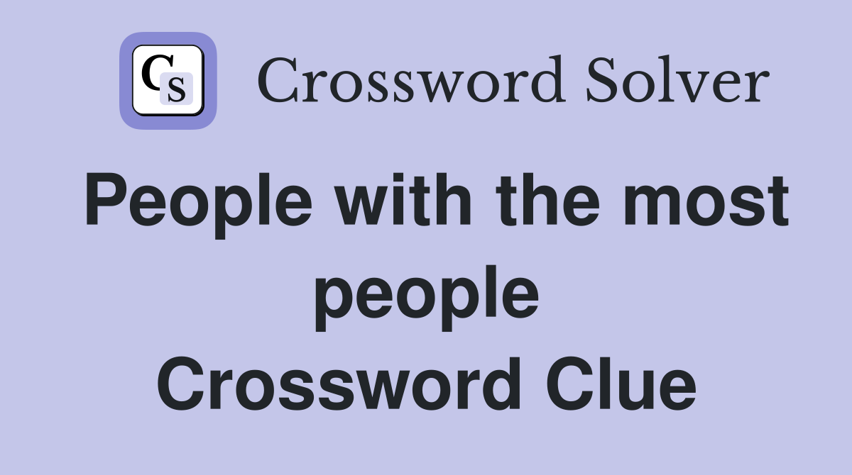 People with the most people Crossword Clue