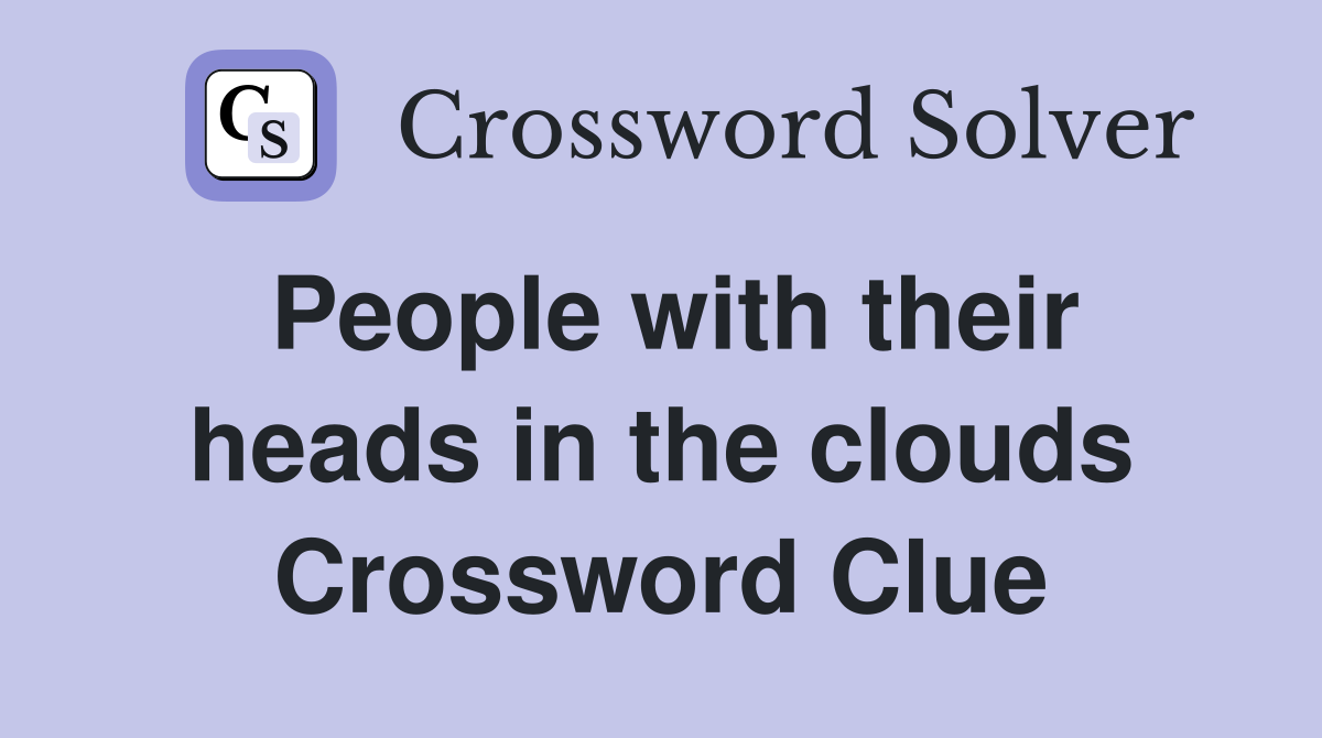 People with their heads in the clouds Crossword Clue