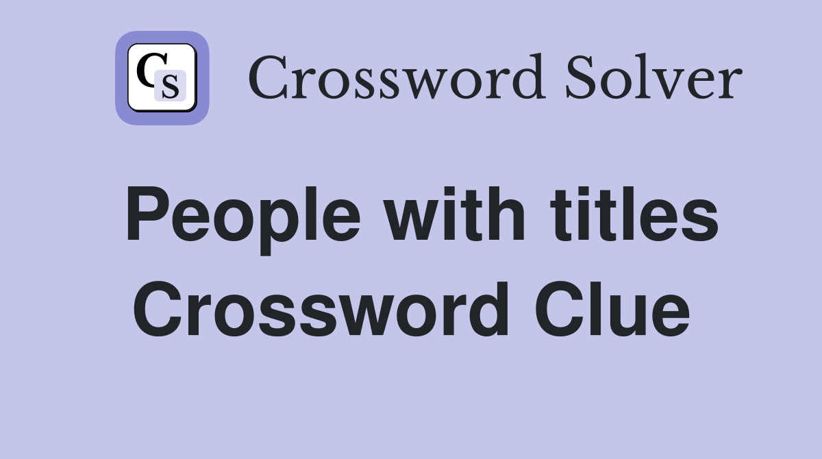 People with titles Crossword Clue