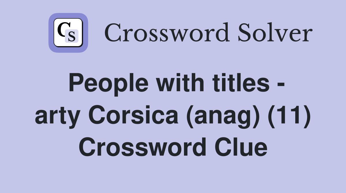 People with titles - arty Corsica (anag) (11) Crossword Clue
