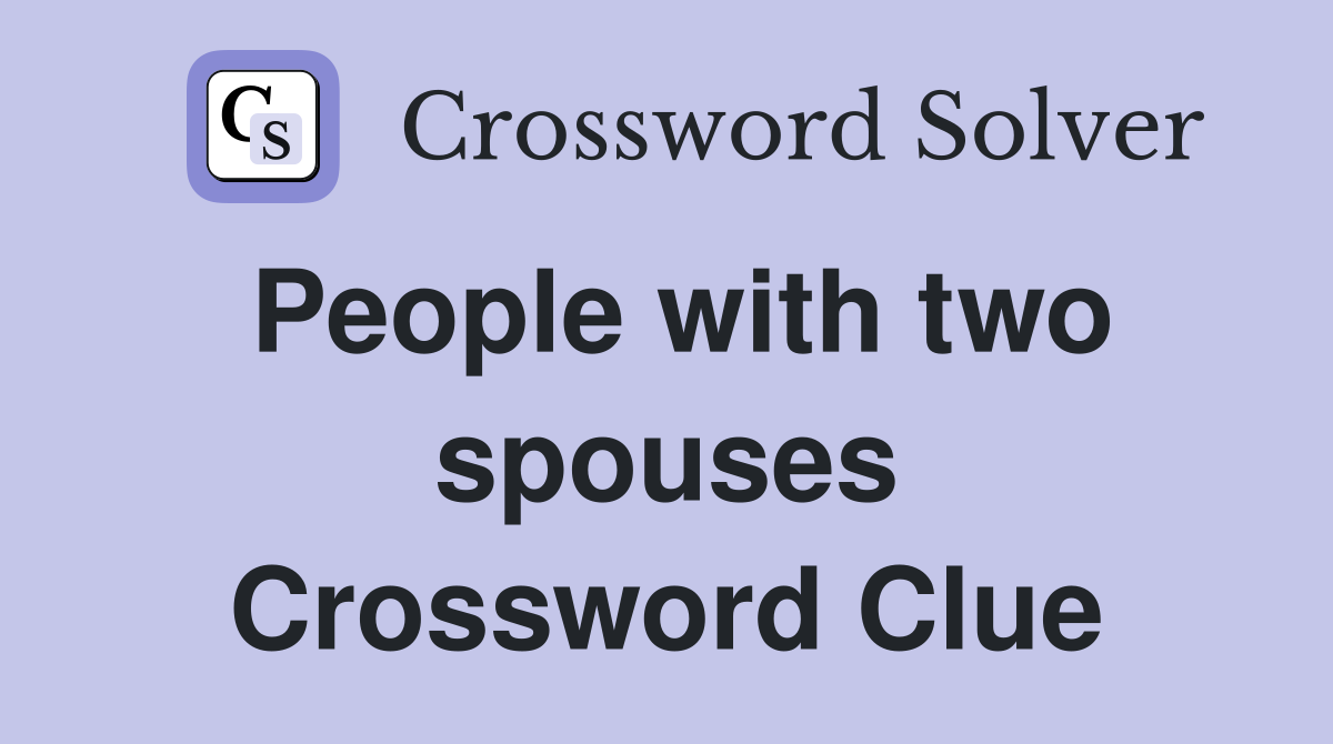 People with two spouses Crossword Clue
