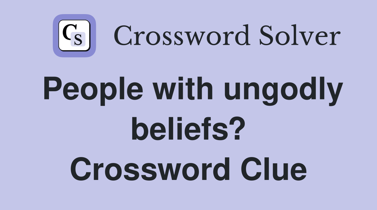 People with ungodly beliefs? Crossword Clue