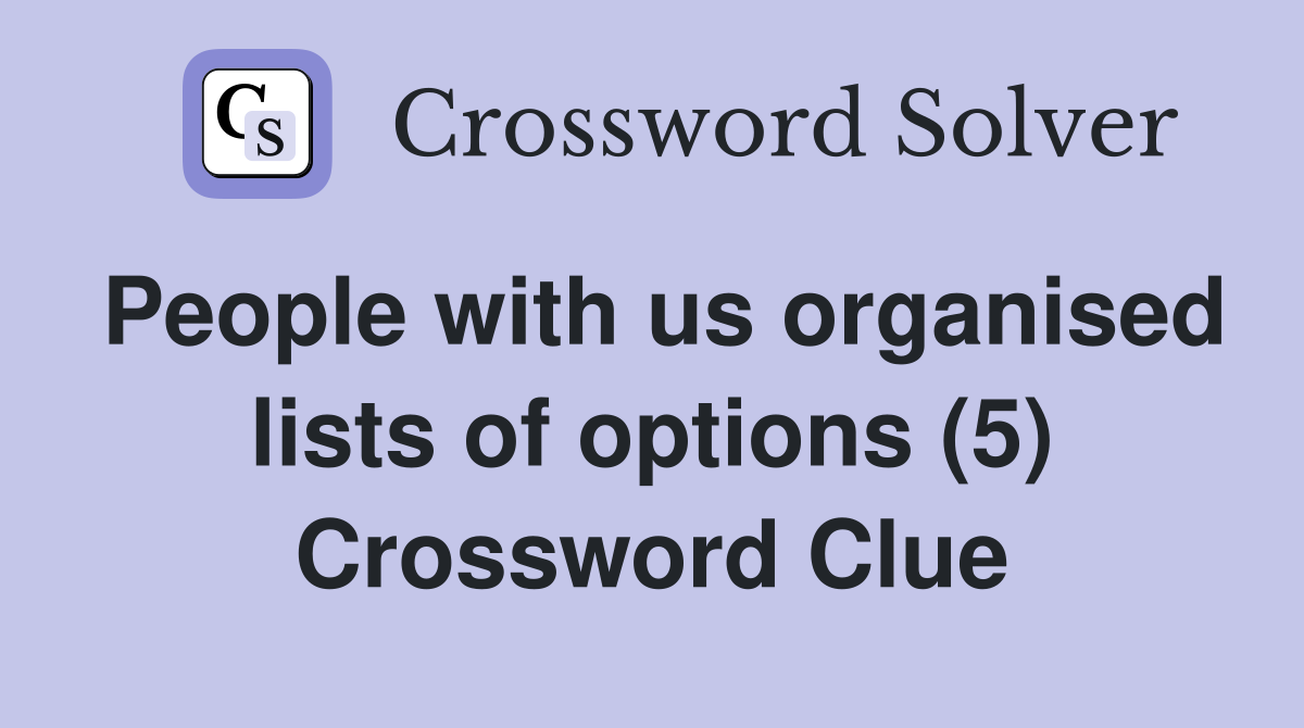 People with us organised lists of options (5) Crossword Clue