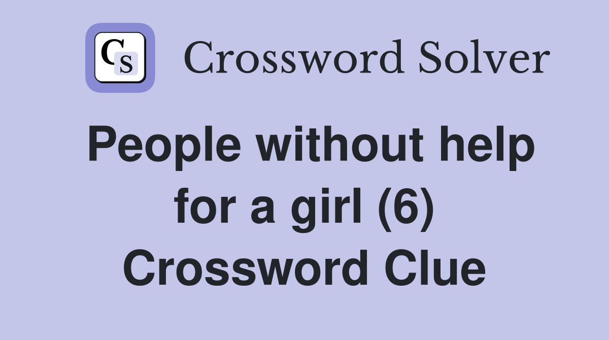 People without help for a girl (6) Crossword Clue