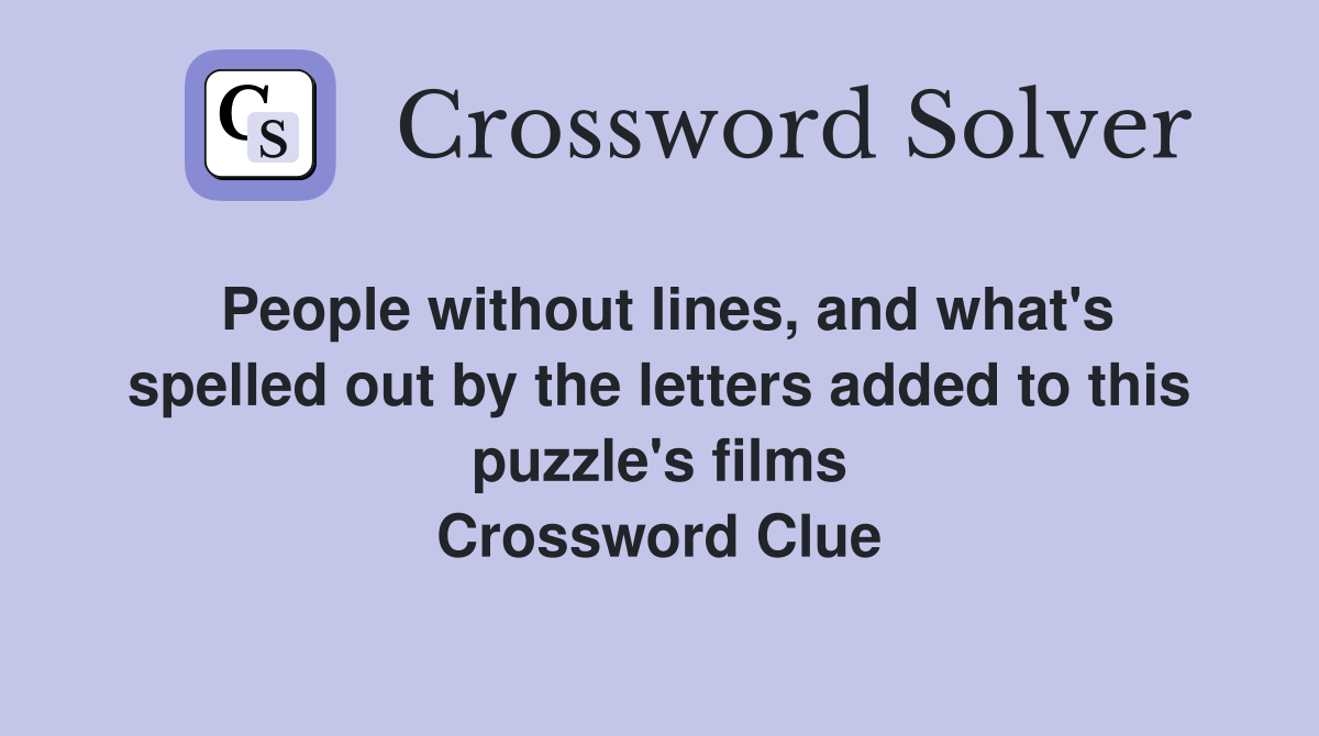People without lines, and what's spelled out by the letters added to this puzzle's films Crossword Clue