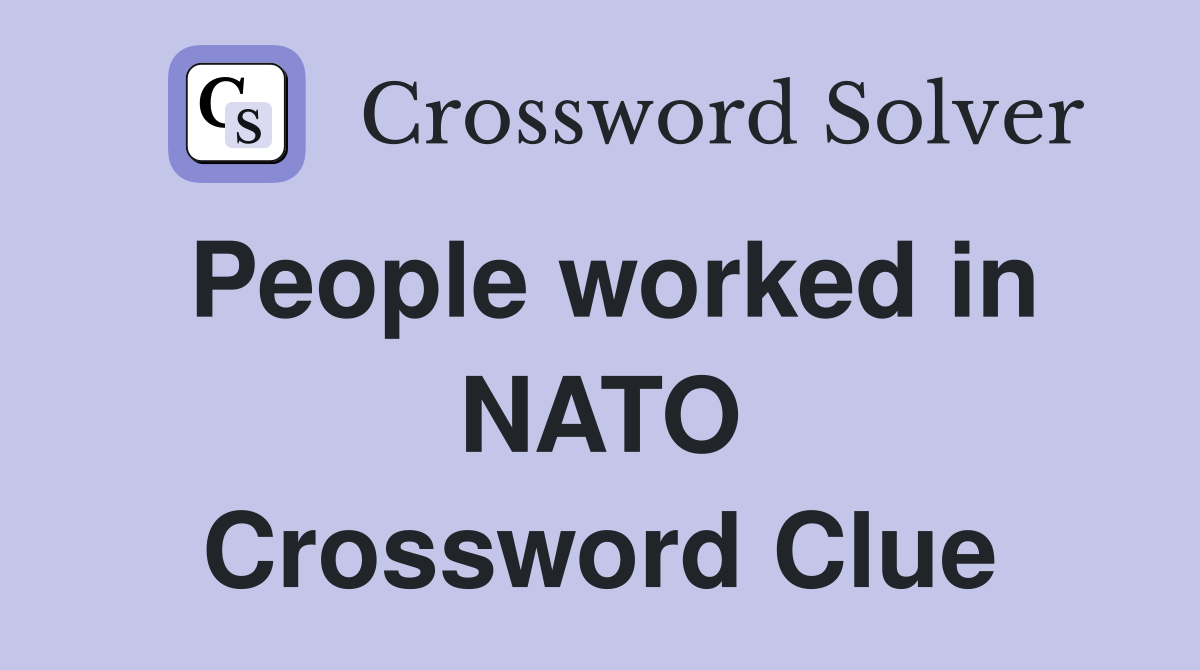 People worked in NATO Crossword Clue