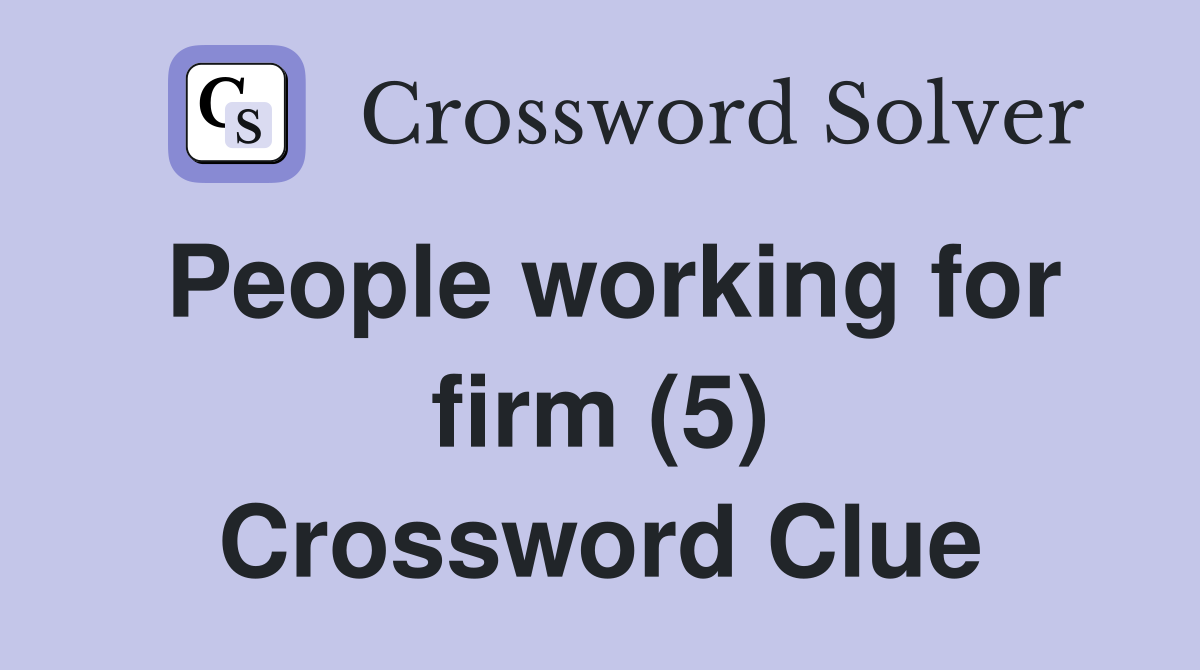 People working for firm (5) Crossword Clue