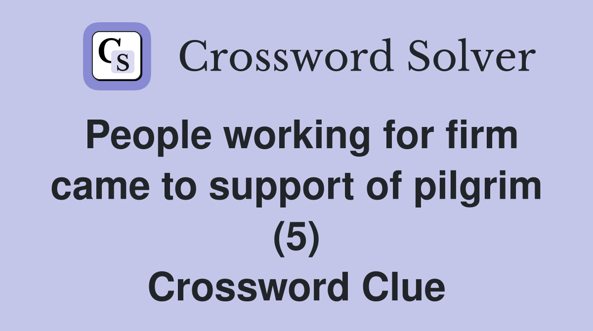 People working for firm came to support of pilgrim (5) Crossword Clue