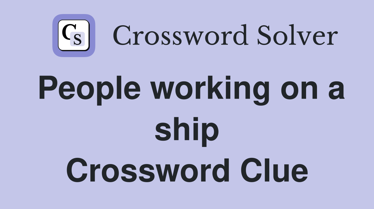 People working on a ship Crossword Clue
