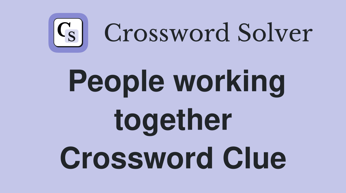 People working together Crossword Clue