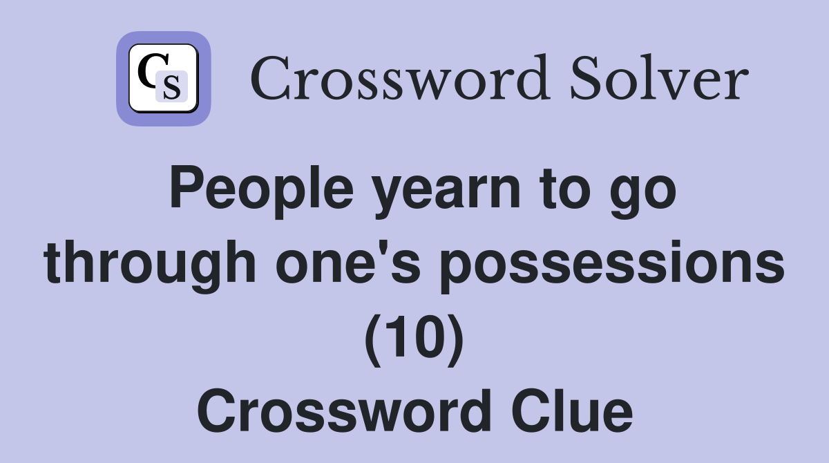 People yearn to go through one's possessions (10) Crossword Clue