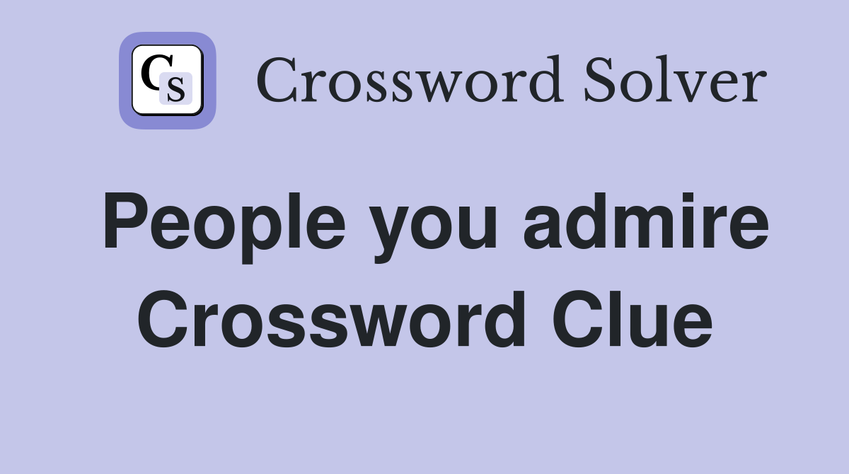 People you admire Crossword Clue