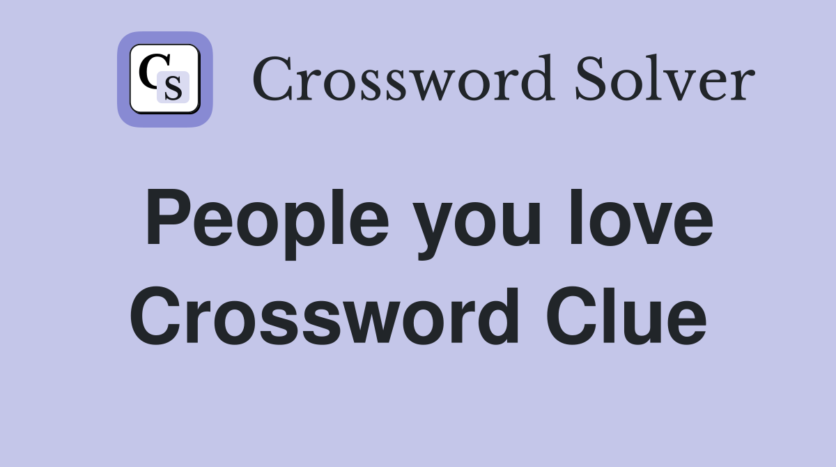 People you love Crossword Clue