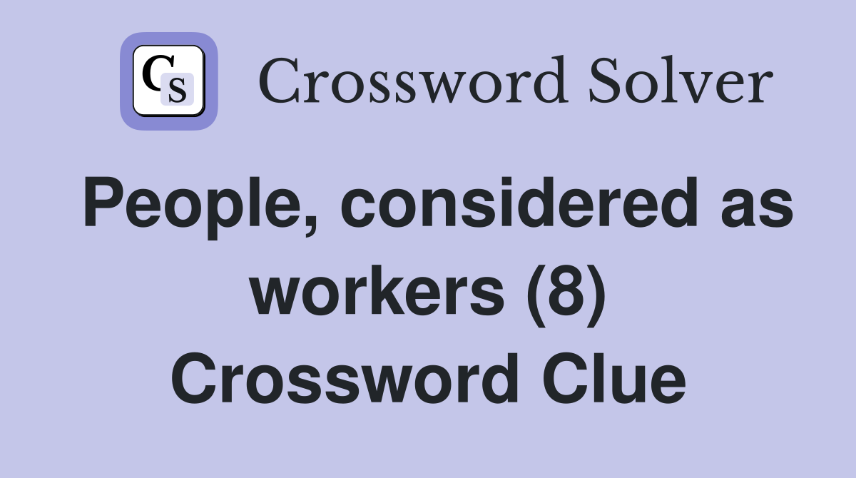 People, considered as workers (8) Crossword Clue
