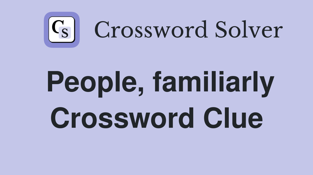 People, familiarly Crossword Clue