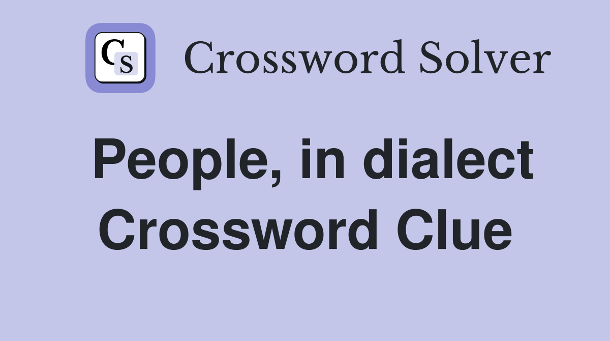 People, in dialect Crossword Clue