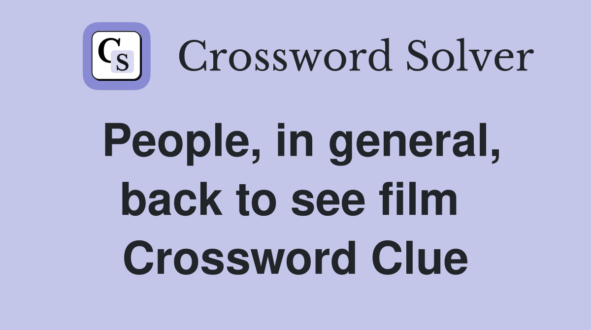 People, in general, back to see film  Crossword Clue