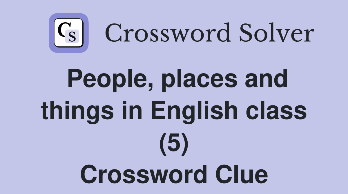 People, places and things in English class (5) Crossword Clue