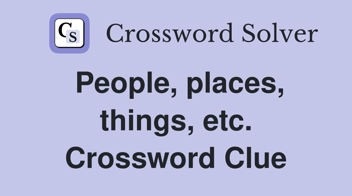 People, places, things, etc. Crossword Clue