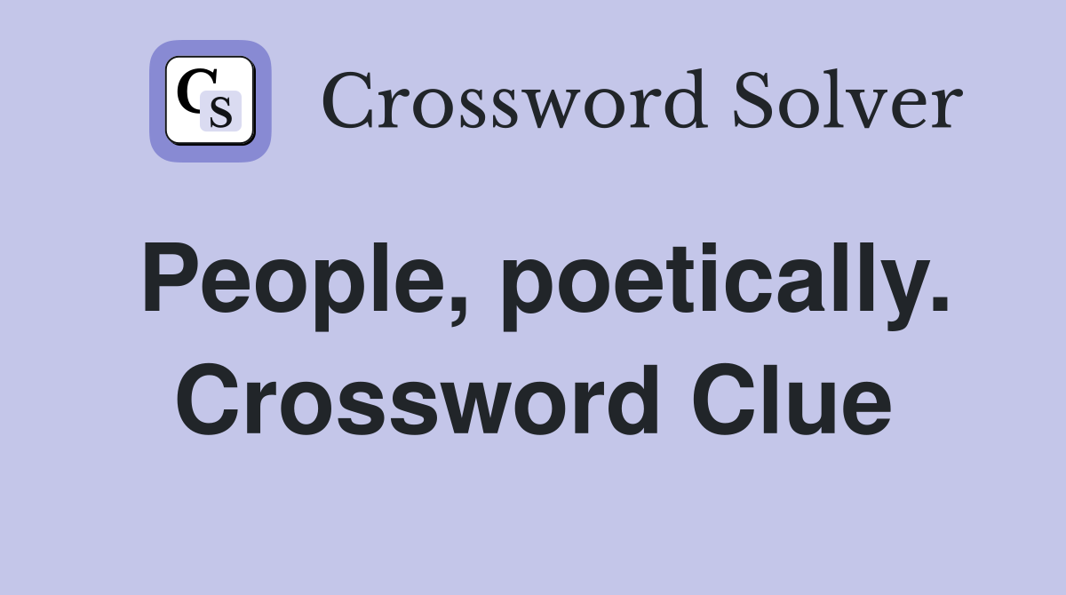 People, poetically. Crossword Clue