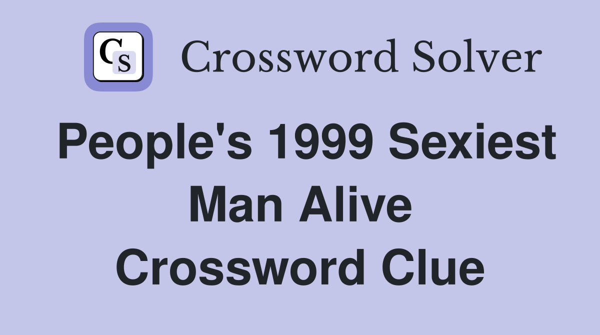 People's 1999 Sexiest Man Alive Crossword Clue