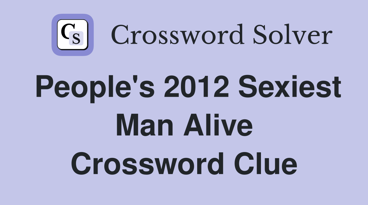 People's 2012 Sexiest Man Alive Crossword Clue