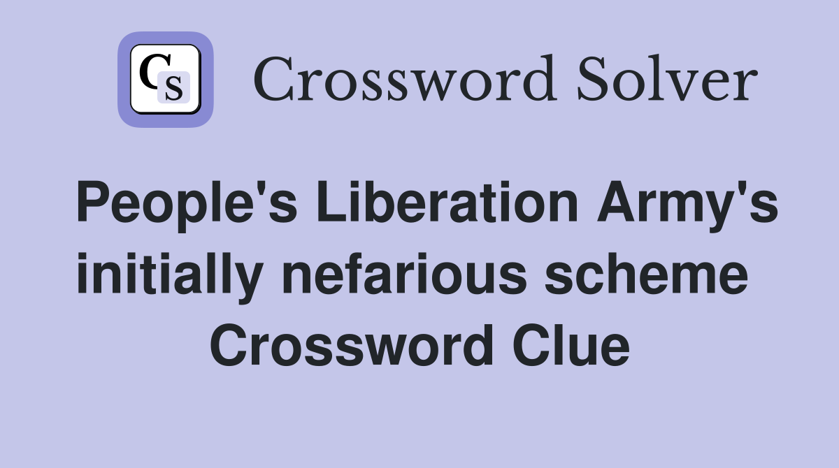 People's Liberation Army's initially nefarious scheme  Crossword Clue
