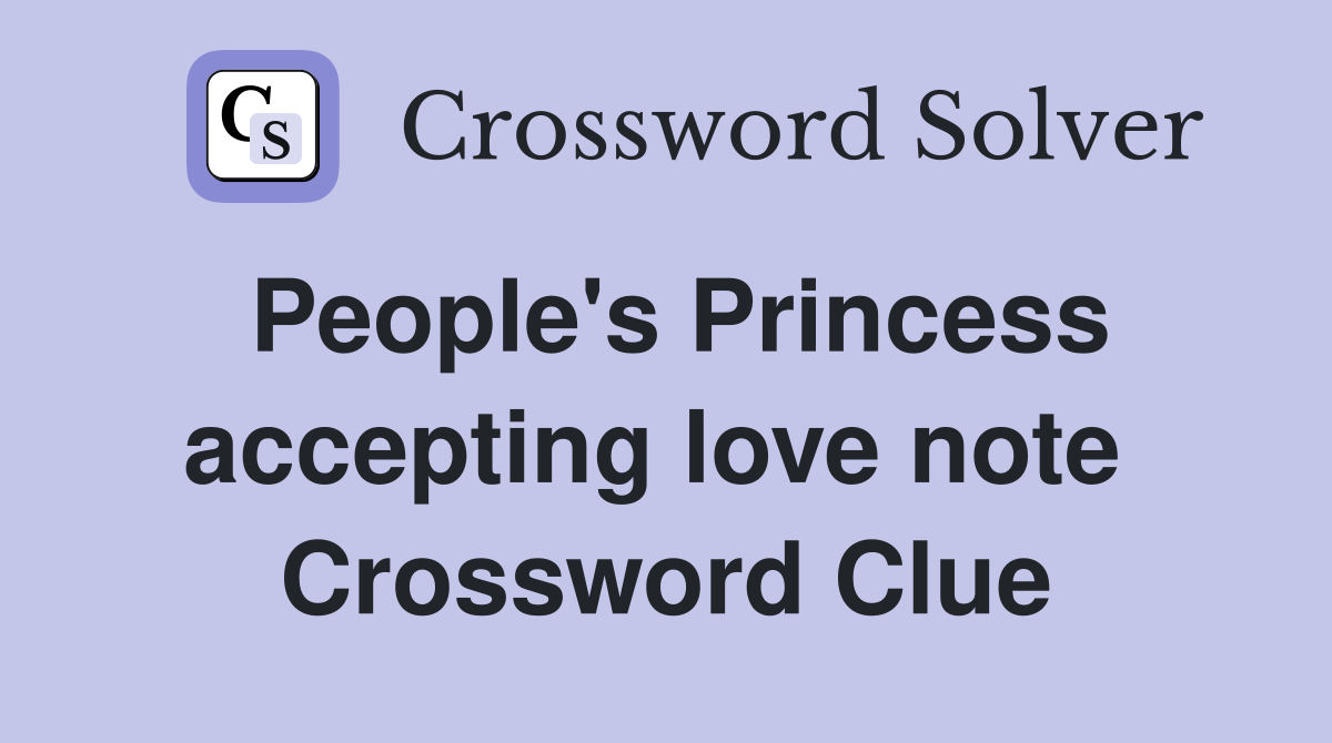People's Princess accepting love note  Crossword Clue