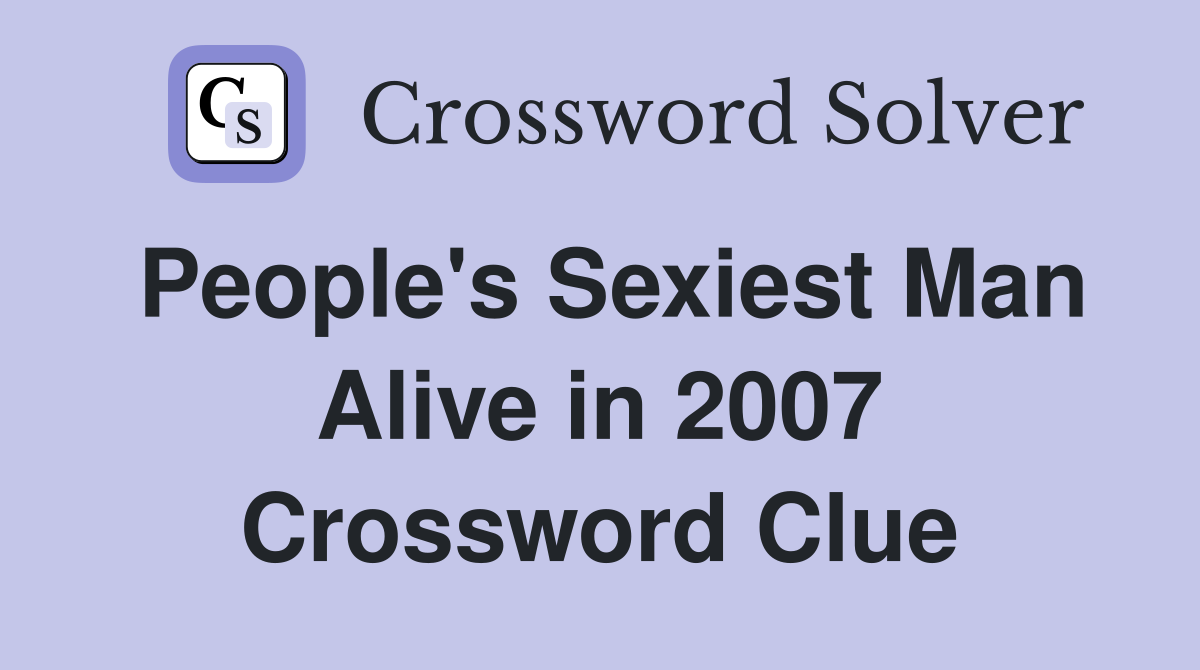 People's Sexiest Man Alive in 2007 Crossword Clue