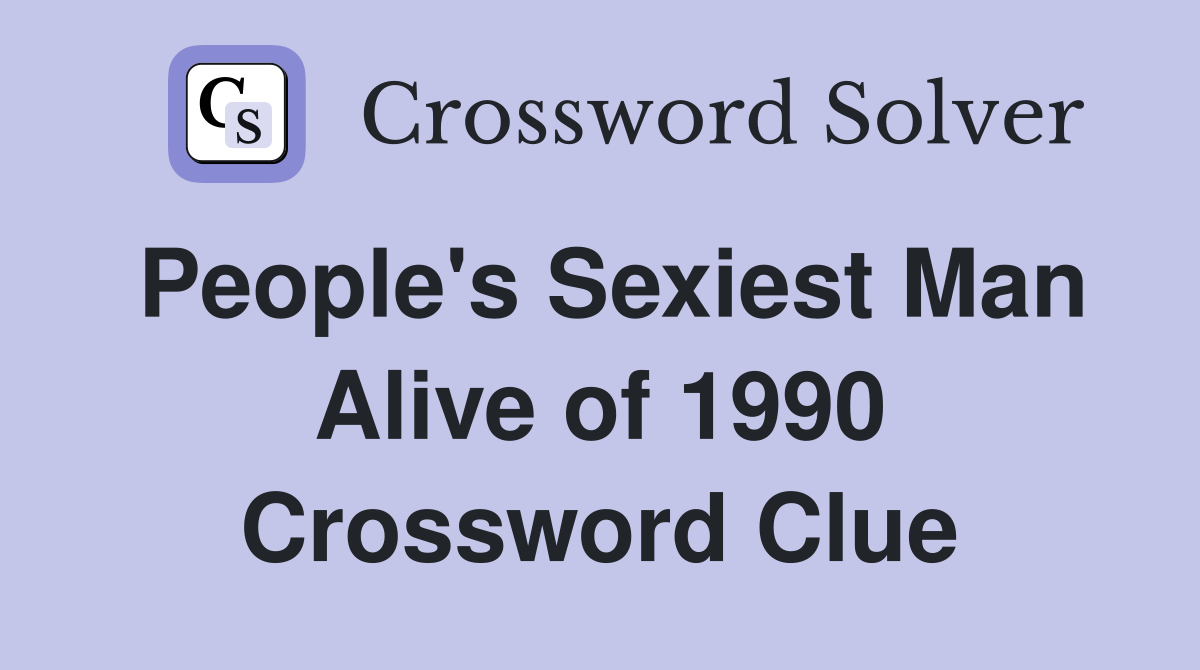 People's Sexiest Man Alive of 1990 Crossword Clue
